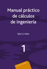 Manual práctico de cálculos de Ingeniería. Vol. 1 . Manual práctico de cálculos de Ingeniería. Vol. 1 .